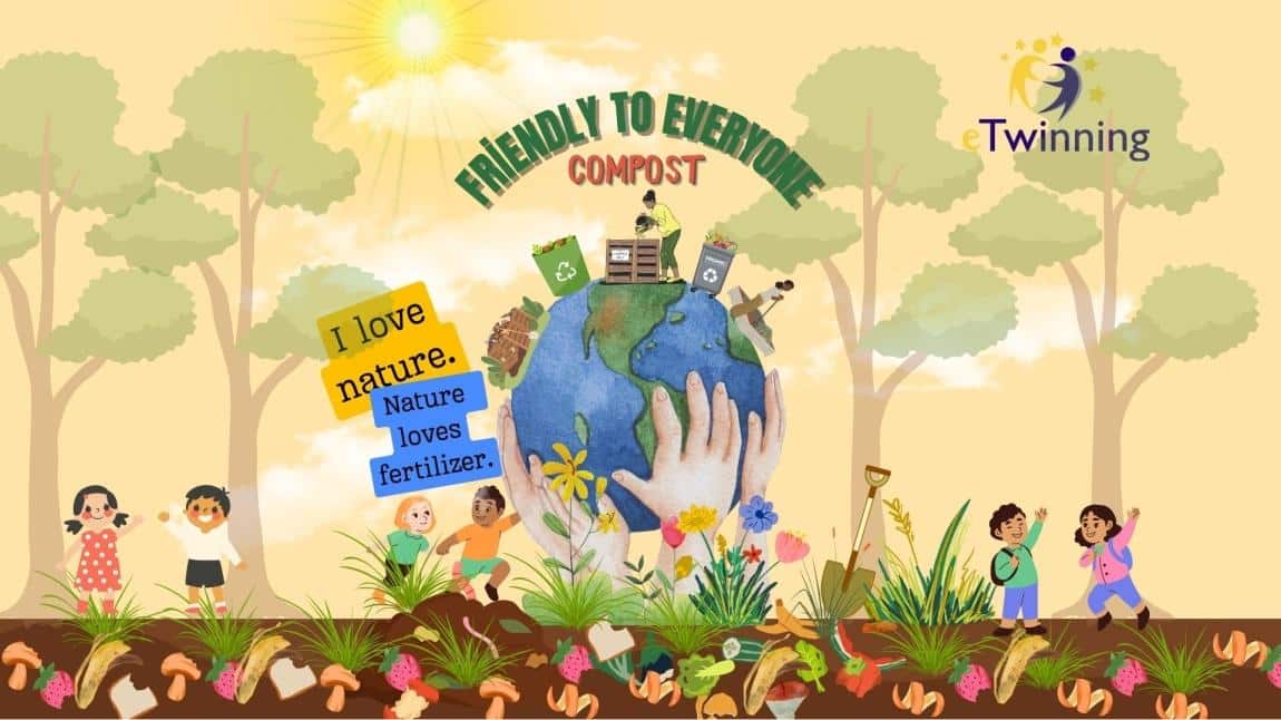 E TWİNNİNG -HERKESE DOST: KOMPOST PROJESİ ( Friendly to Everyone :Compost Project)